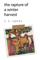 The Rapture of A Winter Harvest 1800164122 Book Cover