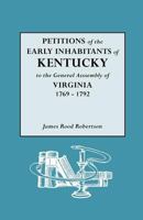 Petitions of the Early Inhabitants of Kentucky to the General Assembly of Virginia, 1769-1792 116548403X Book Cover
