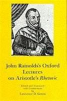 John Rainold's Oxford Lectures on Aristotle's Rhetoric 0874132878 Book Cover