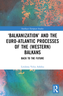 'Balkanization' and the Euro-Atlantic Processes of the (Western) Balkanss 103250014X Book Cover