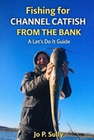 Fishing for Channel Catfish from the Bank: A Let’s Do It Guide (Blue Monsters How to Catch Big Fish) B0GV95T63H Book Cover