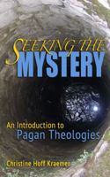 Seeking the Mystery: An Introduction to Pagan Theologies 1939221188 Book Cover