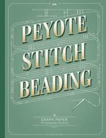 Peyote Stitch Beading Graph Paper: Graph paper for beadwork designs and to keep record of your own bead patterns 1096002582 Book Cover
