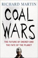 Coal Wars: The Future of Energy and the Fate of the Planet 1137279346 Book Cover