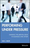 Performing Under Pressure: Gaining the Mental Edge in Business and Sport 0470737646 Book Cover