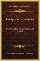 Immigrants In Industries: Iron And Steel Manufacturing V1 0548820503 Book Cover