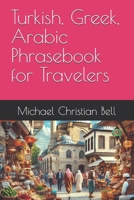 Turkish, Greek, Arabic Phrasebook for Travelers B0DPT6ZYNT Book Cover