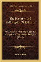 The History And Philosophy Of Judaism: Or A Critical And Philosophical Analysis Of The Jewish Religion 0548873496 Book Cover