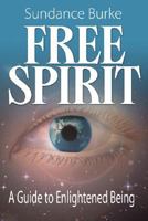 Free Spirit: A Guide to Enlightened Being 0980091233 Book Cover