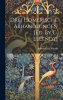 Drei Homerische Abhandlungen [ed. By G. Ellendt] 1020531363 Book Cover