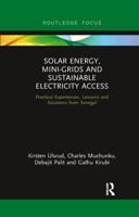 Solar Energy, Mini-Grids and Sustainable Electricity Access: Practical Experiences, Lessons and Solutions from Senegal 1138359033 Book Cover
