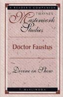 Doctor Faustus: Divine in Show (Twayne's Masterwork Studies) 0805744533 Book Cover