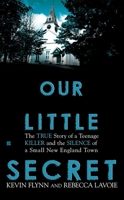 Our Little Secret: The True Story of a Teenage Killer and the Silence of a Small New England Town 0425234657 Book Cover