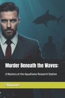 Murder Beneath the Waves:: A Mystery at the AquaDome Research Station (Gaffney Murder Mysteries) B0GG67BGPS Book Cover
