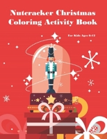 Nutcracker Christmas Coloring Activity Book For Kids Ages 6-12: Fun Book Of Entertaining Games And Activities For Young Kids, Coloring Designs B08MT2QFKY Book Cover