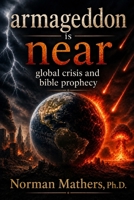 Armageddon is near: Global Crisis and Bible Prophecy B0H15N6YY8 Book Cover