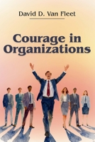 Courage in Organizations 1606496875 Book Cover