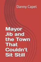 Mayor Jib and the Town That Couldn’t Sit Still B0F9FPQ98D Book Cover