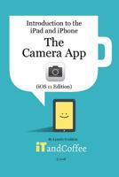 The Camera App on the iPad and iPhone (iOS 11 Edition) 1388912600 Book Cover
