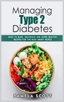 Managing Type 2 Diabetes: Easy to Make, Delicious and Super Healthy Recipes for the Busy Smart People on a budget. Lose weight fast and regain confidence in a few steps. 1802536310 Book Cover