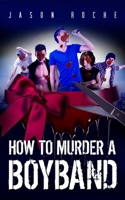 How to Murder a Boyband 1500310646 Book Cover
