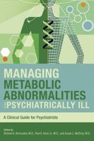 Managing Metabolic Abnormalities in the Psychiatrically Ill: A Clinical Guide for Psychiatrists 1585622419 Book Cover