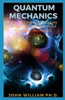 QUANTUM MECHANICS: Dо Wе Lіvе In a Quantum Wоrld? Why Do We Need Quantum Mechanics? B096TTR81C Book Cover