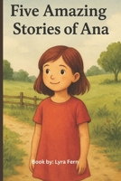 5 Amazing Stories Of Ana | Best Moral Stories For Kids B0F6M3PCBT Book Cover