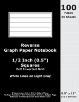 Reverse Graph Paper Notebook: 0.5 Inch (1/2 in) Squares; 8.5 x 11; 216 x 279 mm; 100 Pages; 50 Sheets; White Lines on Light Gray; Inverted 2x2 Quad Grid; Black Matte Cover 1089196229 Book Cover