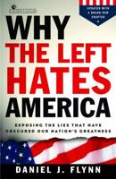 Why the Left Hates America: Exposing the Lies That Have Obscured Our Nation's Greatness 076156375X Book Cover