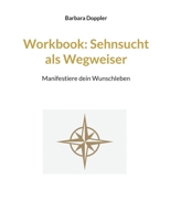 Workbook: Sehnsucht als Wegweiser: Manifestiere dein Wunschleben 3695160691 Book Cover