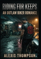 Riding for Keeps: An Outlaw Biker Romance: A Motorcycle Club Enforcer Risks Everything for the Woman Who Sees Past His Leather and Scars B0HBN53H88 Book Cover