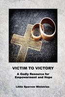 Victim to Victory: A Godly Resource for Empowerment and Hope 1532337612 Book Cover
