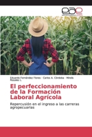 El perfeccionamiento de la Formación Laboral Agrícola: Repercusión en el ingreso a las carreras agropecuarias 6138980468 Book Cover