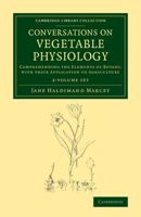 Conversations on Vegetable Physiology 2 Volume Set: Comprehending the Elements of Botany, with Their Application to Agriculture 1174879580 Book Cover