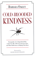 Cold-Blooded Kindness: Neuroquirks of a Codependent Killer, or Just Give Me a Shot at Loving You, Dear, and Other Reflections on Helping That Hurts 161614419X Book Cover