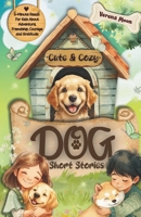 Cute & Cozy Dog Short Stories: 5-Minute Reads For Kids About Adventure, Courage And Gratitude (Cute & Cozy Short Stories For Kids) B0F62R3QCC Book Cover