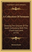 A Collection Of Sermons: Showing The Grounds Of The Lord's Controversy With This Church And Land 116526188X Book Cover