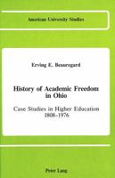 History of Academic Freedom in Ohio: Case Studies in Higher Education, 1808-1976 (American University Studies, Series IX : History, Vol 14) 082040666X Book Cover