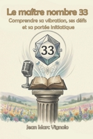 Le maitre nombre 33: Comprendre sa vibration, ses défis et sa portée initiatique (French Edition) B0GVMPVK23 Book Cover
