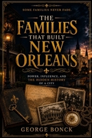 The Families That Built New Orleans B0H4CYDS11 Book Cover