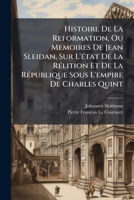 Histoire De La Reformation, Ou Memoires De Jean Sleidan, Sur L'�tat De La R�lition Et De La R�publique Sous L'empire De Charles Quint: Avec Des Notes... 1271021323 Book Cover