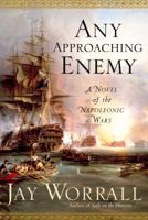 Any Approaching Enemy: A Novel of the Napoleonic Wars 140006306X Book Cover