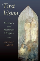 First Vision : Memory and Mormon Origins 0199329478 Book Cover