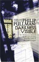 Darkness Visible: Inside the World of Philip Pullman 1840464828 Book Cover