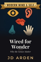 Wired for Wonder: Why the Senses Matter (Modern Mind & Self) B0FGW6P8MK Book Cover