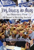 Jews, Israelis and Arabs: An Observer’s View Of Israel’s Shifting Society 1956381015 Book Cover