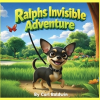 Ralph’s Invisible Adventure: Part of the "Ralph the Chorkie" Series of books B0GPB3VZHC Book Cover