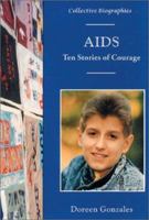AIDS: Ten Stories of Courage (Collective Biographies) 0894907662 Book Cover