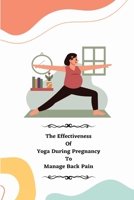 The Effectiveness of Yoga during Pregnancy To Manage Back Pain 1805247891 Book Cover